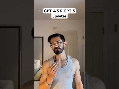 GPT-4.5 and GPT-5 updates