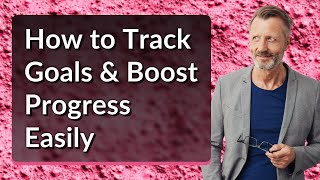 How to Track Goals & Boost Progress Easily