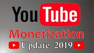 YouTube New Monetization Update 2019