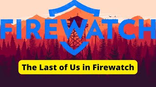 The Last of Us Reference in Firewatch