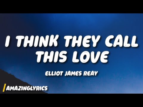 Elliot James Reay - I Think They Call This Love (Lyrics)