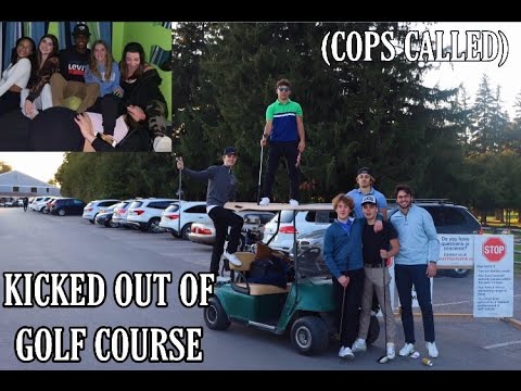 KICKED OUT OF A GOLF COURSE (COPS CALLED)