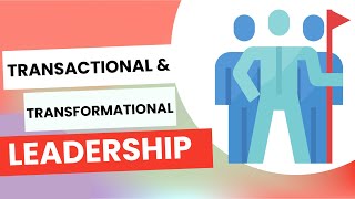 Transactional vs. Transformational Leadership Styles – What’s the Difference?  Which is Best?