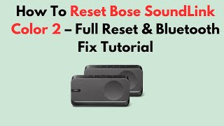 How To Reset Bose SoundLink Color 2 – Full Reset & Bluetooth Fix Tutorial