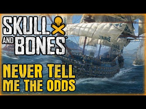 NEVER tell me the ODDS! ⚓ Skull and Bones ⚓