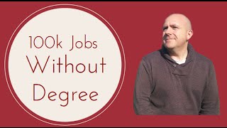 "100k Jobs Without Degree"|You Have The Wrong Mindset For "100k Jobs Without Degree"