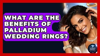 What Are The Benefits Of Palladium Wedding Rings? - Jewelry Market Spotlight