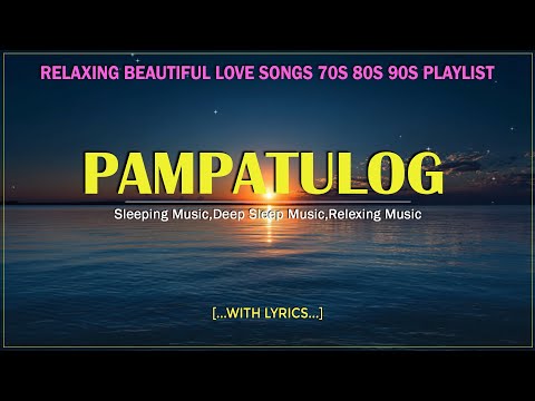 PAMPATULOG NONSTOP PLAYLIST 2025 ✔ BEST LOVE SONG SELECTION MOST REQUESTED HITS