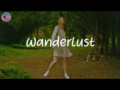 Wanderlust - songs to vibe in your room  (chill pop songs)