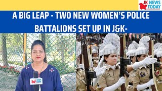A big leap - Two new women’s police battalions set up in J&K- | JK News Today