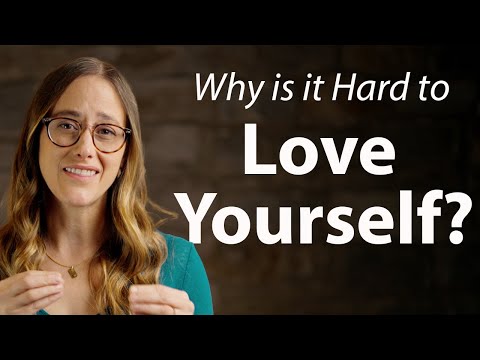 Why is it Hard to Love Yourself?