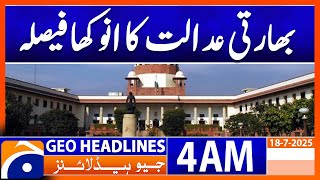 Unique decision of Indian court - Headlines Geo News 4 AM (18 July 2025)