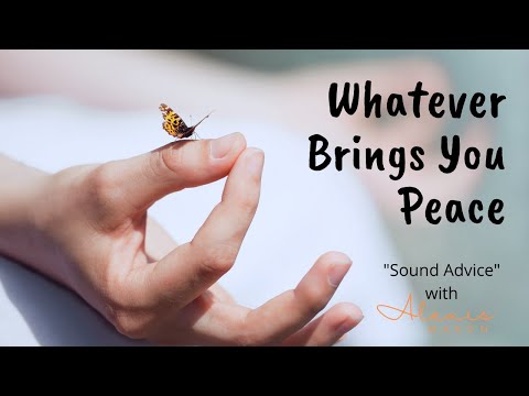 Whatever Brings You Peace