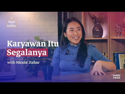 Nicole Jizhar: Karyawan Itu Segalanya | Mind of a Builder