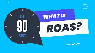 What is ROAS in 90 seconds or less