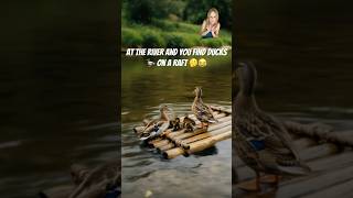 When you go to the river and you see ducks on a raft 🤔😂subscribe like 👍 #funny #dreamscreenai