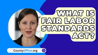 What Is Fair Labor Standards Act? - CountyOffice.org