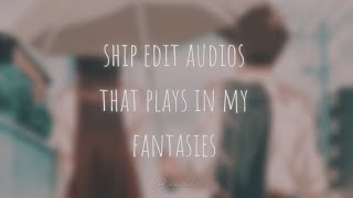 ship edit audios that plays in my fantasies