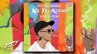 Ele A El Dominio - NO TE ATIENDE 😘 Prod: Yecko