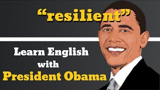 How to pronounce  Resilient - Examples of Resilient - Learn English With President Obama