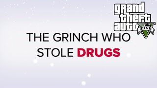 GTA V Trailer - The Grinch Who Stole Drugs