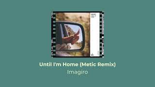 Imagiro - Until I'm Home (Metic Remix)