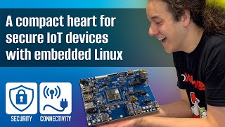A compact heart for secure IoT devices with embedded Linux: Digi’s ConnectCore SoMs!