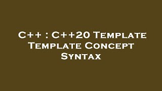 C++ : C++20 Template Template Concept Syntax