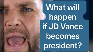 What will happen if JD Vance becomes president? 