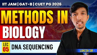 DNA Sequencing IIT JAM Biotechnology, GAT B & CUET PG 2026 | Methods in Biology | Lecture 5 | IFAS