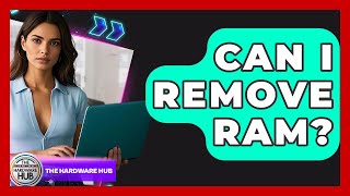 Can I Remove RAM? - The Hardware Hub