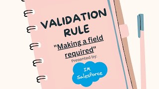 Making a field required | Validation Rules | Salesforce
