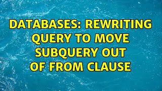 Databases: Rewriting query to move subquery out of FROM clause