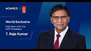 ACAMS World Exclusive with FATF President T.Raja Kumar- Part 5