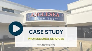 Anglesea Hospital x IT Partners Case Study | Professional Services