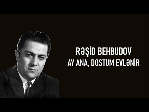 Rəşid Behbudov - Ay Ana, Dostum Evlənir (lyrics)