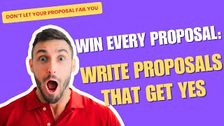 Win Every Proposal: Write Proposals That Get Yes