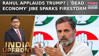Trump Mocks Indian Economy, Rahul Gandhi Cheers? | Congress Vs BJP Escalates | India Upfront