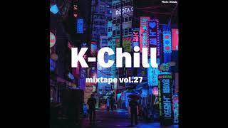 K-RnB 알앤비 + K-Hip-Hop 힙합 + K-Indie 인디 | K-Chill mixtape vol.27