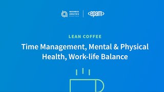 Time Management, Mental & Physical Health, Work-life Balance | Lean Coffee | BA Community