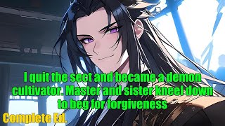 I quit the sect and became a demon cultivator. Master kneel down to beg for forgiveness - FULL