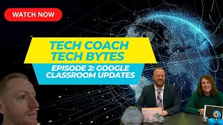Tech Coach Tech Bytes - Episode 2 - Google Classroom Updates