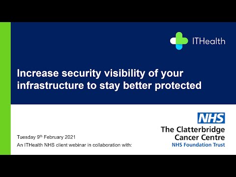 Increase security visibility of your infrastructure  - An NHS client webinar