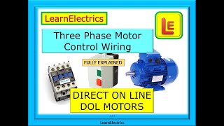 THREE PHASE MOTOR CONTROL WIRING – DIRECT ON LINE MOTORS – DOL – HOW THE CONTROL CIRCUIT WORKS
