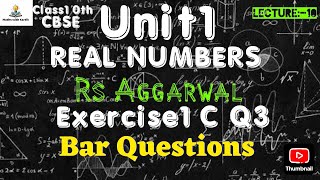 Unit1 REAL NUMBERS Class 10 Exercise1C Q3  |Rs Aggarwal| CBSE Step by step solution, Bar questions