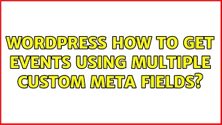 Wordpress: How to get events using multiple custom meta fields? (2 Solutions!!)