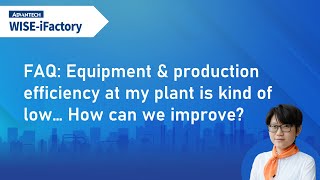 iFactoryWorks | FAQ 2 Equipment & production efficiency at my plant is kind of low…