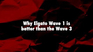Why Elgato Wave 1 is better than the Wave 3