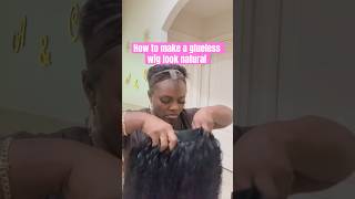 How to make your glueless wig look natural