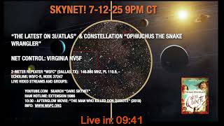 Skynet 7-12-25 “Latest on 3I/ATLAS” &  Constellation “Ophiuchus" 9 PM CT